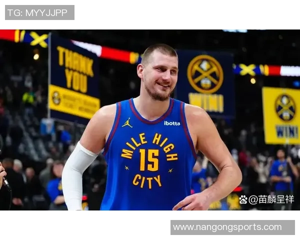 约基奇全能表现引领掘金强势前进持续刷新篮球认知界限